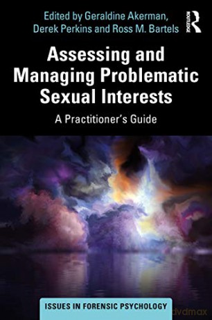 Assessing and Managing Problematic Sexual Interests: A Practitioner's Guide (Issues in Forensic Psychology) - Geraldine Akerman [KSIĄŻKA]