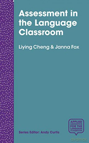 Assessment in the Language Classroom: Teachers Supporting Student Learning (Applied Linguistics for the Language Classroom) - Liying Cheng [KSIĄŻKA]