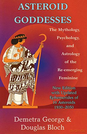 Asteroid Goddesses: The Mythology, Psychology, and Astrology of the RE-Emerging Feminine - Demetra George [KSIĄŻKA]