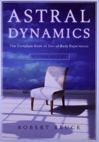 Astral Dynamics: The Complete Book of out-of-Body Experiences - Robert Bruce [KSIĄŻKA]