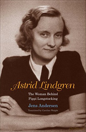 Astrid Lindgren: The Woman Behind Pippi Longstocking - Jens Andersen [KSIĄŻKA]