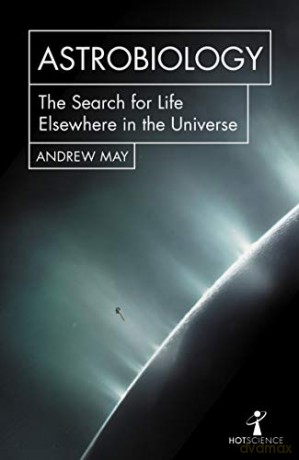 Astrobiology: The Search for Life Elsewhere in the Universe (Hot Science) - Andrew May [KSIĄŻKA]