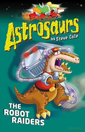 Astrosaurs 16: The Robot Raiders - Steve Cole [KSIĄŻKA]