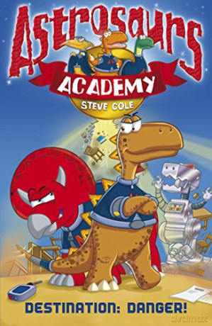 Astrosaurs Academy 1: Destination Danger - Steve Cole [KSIĄŻKA]