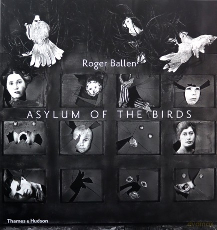 Asylum of the Birds - Roger Ballen [KSIĄŻKA]
