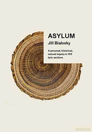 Asylum: A Personal, Historical, Natural Inquiry in 103 Lyric Sections - Jill Bialosky [KSIĄŻKA]