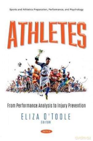 Athletes: From Performance Analysis to Injury Prevention (Sports and Athletics Preparation, Performance, and Psychology) - Eliza O'Toole [KSIĄŻKA]