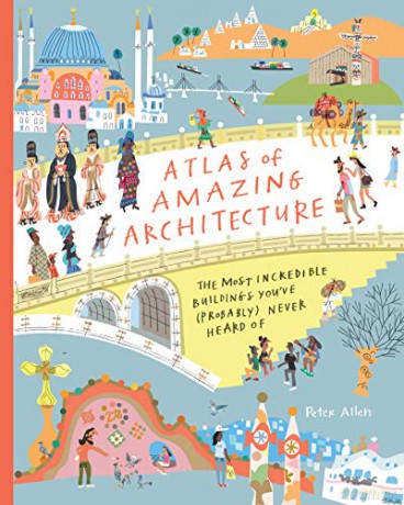 Atlas of Amazing Architecture: The most incredible buildings you've (probably) never heard of - Peter Allen [KSIĄŻKA]