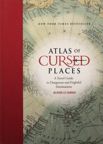 Atlas of Cursed Places: A Travel Guide to Dangerous and Frightful Destinations - Olivier Le Carrer [KSIĄŻKA]