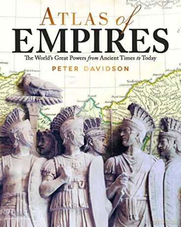 Atlas of Empires: The World's Civilizations from Ancient Times to Today - Peter Davidson [KSIĄŻKA]