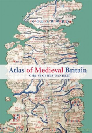Atlas of Medieval Britain - Christopher Daniell [KSIĄŻKA]