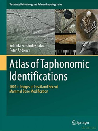 Atlas of Taphonomic Identifications: 1001+ Images of Fossil and Recent Mammal Bone Modification (Vertebrate Paleobiology and Paleoanthropology) - Yolanda Fernandez-Jalvo [KSIĄŻKA]