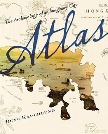 Atlas: The Archaeology of an Imaginary City (Weatherhead Books on Asia) - Kai-cheung Dung [KSIĄŻKA]