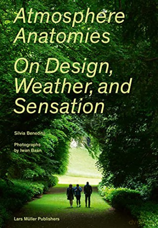 Atmosphere Anatomies: On Design, Weather, and Sensation - Silvia Benedito [KSIĄŻKA]