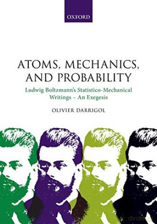 Atoms, Mechanics, and Probability: Ludwig Boltzmann's Statistico-Mechanical Writings - An Exegesis - Olivier Darrigol [KSIĄŻKA]