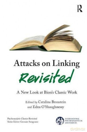 Attacks on Linking Revisited: A New Look at Bion's Classic Work (The International Psychoanalytical Association Psychoanalytic Classics Revisited) - Catalina Bronstein [KSIĄŻKA]