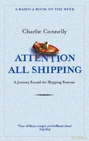 Attention All Shipping: A Journey Round the Shipping Forecast (Radio 4 Book of the Week) - Charlie Connelly [KSIĄŻKA]