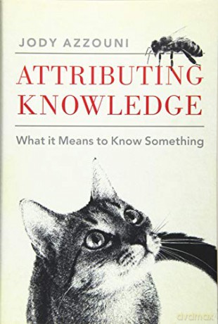 Attributing Knowledge: What It Means to Know Something - Jody Azzouni [KSIĄŻKA]