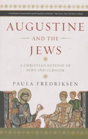Augustine and the Jews: A Christian Defence of Jews and Judaism - Paula Fredriksen [KSIĄŻKA]