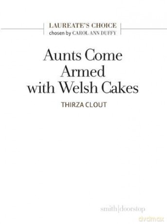 Aunts Come Armed with Welsh Cakes: Laureate's Choice 2019 II - Thirza Clout [KSIĄŻKA]