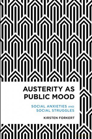 Austerity as Public Mood: Social Anxieties and Social Struggles (Radical Cultural Studies) - Kirsten Forkert [KSIĄŻKA]