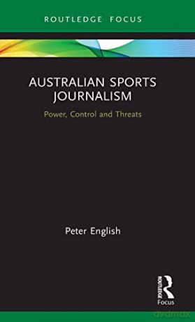 Australian Sports Journalism: Power, Control and Threats (Routledge Focus on Journalism Studies) - Peter English [KSIĄŻKA]