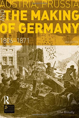 Austria, Prussia and The Making of Germany: 1806-1871 (Seminar Studies In History) - John Breuilly [KSIĄŻKA]
