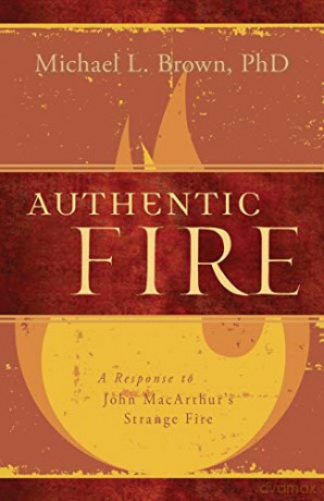 Authentic Fire: A Response to John Macarthur's Strange Fire - Michael L. Brown [KSIĄŻKA]