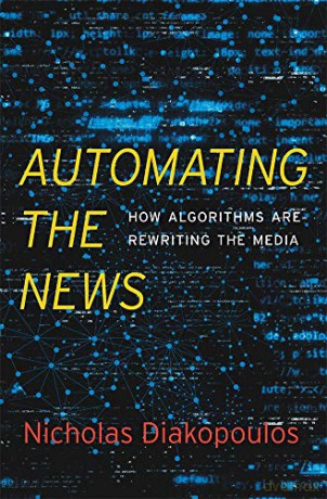 Automating the News: How Algorithms Are Rewriting the Media - Nicholas Diakopoulos [KSIĄŻKA]