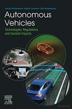 Autonomous Vehicles: Technologies, Regulations, and Societal Impacts - Elias Panagiotopoulos [KSIĄŻKA]