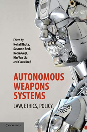 Autonomous Weapons Systems: Law, Ethics, Policy - Nehal Bhuta [KSIĄŻKA]