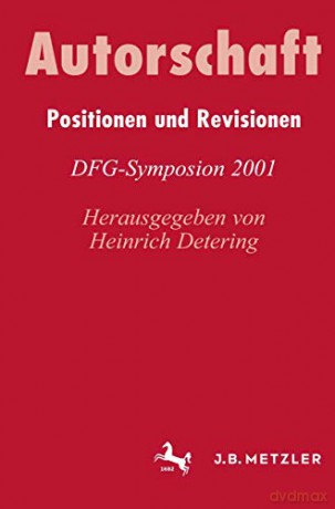 Autorschaft: Positionen und Revisionen. DFG-Symposion 2001 (Germanistische Symposien) - Heinrich Detering [KSIĄŻKA]