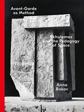 Avant-Garde as Method: Vkhutemas and the Pedagogy of Space, 1920-1930 - Anna Bokov [KSIĄŻKA]