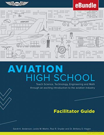 Aviation High School Facilitator Guide: Teach Science, Technology, Engineering and Math Through an Exciting Introduction to the Aviation Industry (Ebundle) - Sarah K. Anderson [KSIĄŻKA]