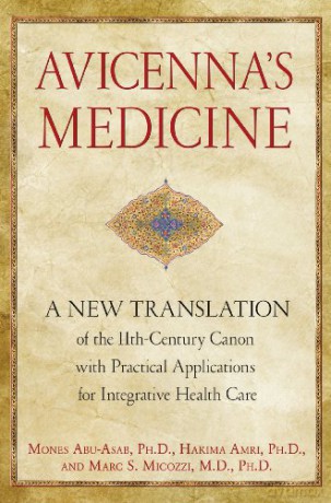 Avicenna's Medicine: A New Translation of the 11th-Century Canon with Practical Applications for Integrative Health Care - Mones Abu-Asab Ph.D. [KSIĄŻKA]