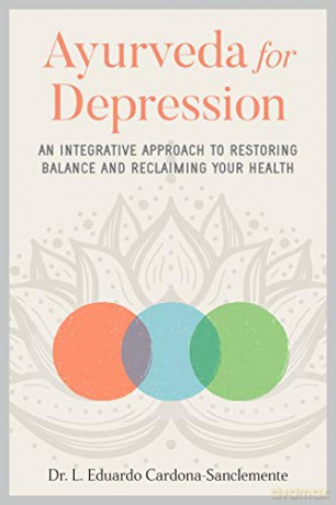 Ayurveda for Depression: An Integrative Approach to Restoring Balance and Reclaiming Your Health - L. Eduardo Cardona-Sanclemente [KSIĄŻKA]