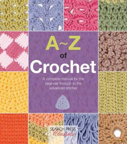A-Z of Crochet: A complete manual for the beginner through to the advanced stitcher (A-Z of Needlecraft) - Country Bumpkin [KSIĄŻKA]