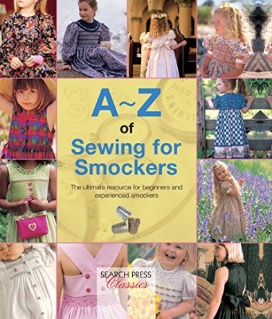 A-Z of Sewing for Smockers: The perfect resource for creating heirloom smocked garments (A-Z of Needlecraft) - Country Bumpkin [KSIĄŻKA]