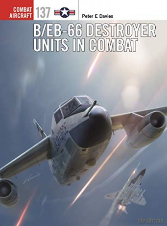 B/EB-66 Destroyer Units in Combat (Combat Aircraft) - Peter E. Davies [KSIĄŻKA]