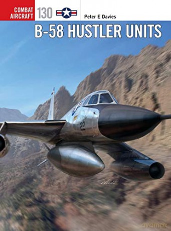 B-58 Hustler Units (Combat Aircraft) - Peter E. Davies [KSIĄŻKA]