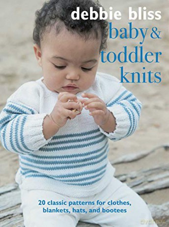 Baby and Toddler Knits: 20 classic patterns for clothes, blankets, hats, and bootees - Debbie Bliss [KSIĄŻKA]