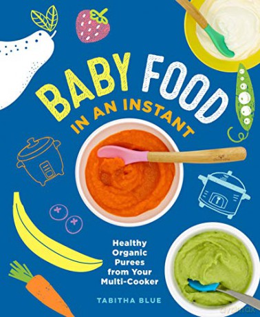 Baby Food in an Instant: Healthy Organic Purees from Your Multi-Cooker - Tabitha Blue [KSIĄŻKA]