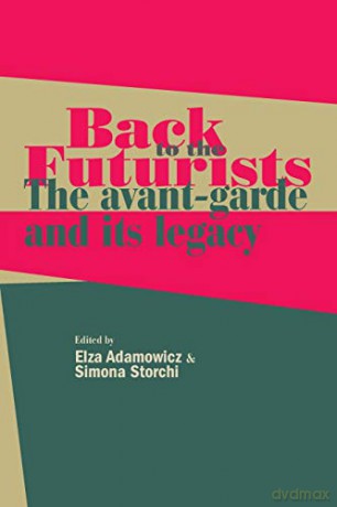Back to the Futurists: The avant-garde and its legacy - Elza Adamowicz [KSIĄŻKA]