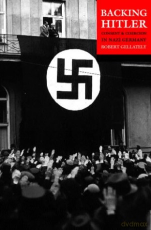 Backing Hitler: Consent And Coercion In Nazi Germany - Robert Gellately [KSIĄŻKA]