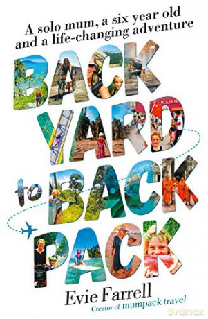 Backyard to Backpack: A solo mum, a six year old and a life-changing adventure - Evie Farrell [KSIĄŻKA]
