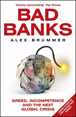Bad Banks: Greed, Incompetence and the Next Global Crisis - Alex Brummer [KSIĄŻKA]