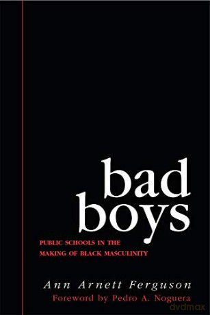 Bad Boys: Public Schools in the Making of Black Masculinity (Law, Meaning, And Violence) - Ann Arnett Ferguson [KSIĄŻKA]