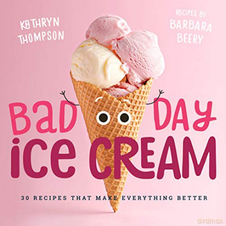 Bad Day Ice Cream: 50 Recipes That Make Everything Better (Familius) - Barbara Beery [KSIĄŻKA]