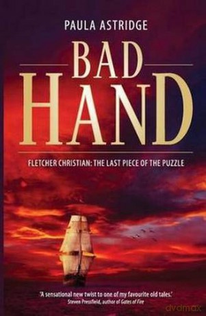 Bad Hand: Fletcher Christian: The Last Piece of the Puzzle: The Untold Story of Christian, Bligh and Macarthur - Paula Astridge [KSIĄŻKA]