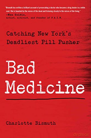 Bad Medicine: Catching New York's Deadliest Pill Pusher - Charlotte Bismuth [KSIĄŻKA]